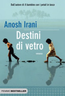 Destini di vetro - Anosh Irani, Velia Februari, Anna Rusconi