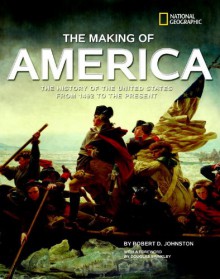 The Making of America: The History of the United States from 1492 to the Present - Robert D. Johnston, Douglas Brinkley