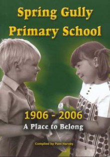 Spring Gully Primary School 1906-2006 - Pam Harvey