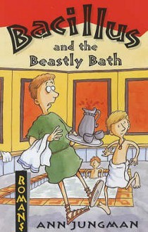 Bacillus And The Beastly Bath (Romans) - Ann Jungman