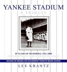 Yankee Stadium: A Tribute: 85 Years of Memories: 1923-2008 - Les Krantz