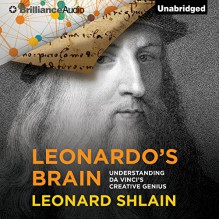 Leonardo's Brain: Understanding da Vinci's Creative Genius - Leonard Shlain, Grover Gardner, Brilliance Audio