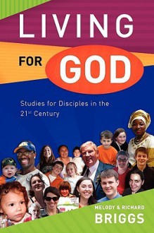 Living for God: Studies for Disciples in the 21st Century - Melody Briggs, Richard Briggs