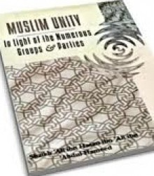 Muslim Unity In Light of the Numerous Groups & Parties - Alee Ḥasan Alee Abdul Ḥameed, Aboo Talhah Dawood ibn Ronald Burbank, Ali ibn Hasan ibn Ali ibn Abdul Hameed