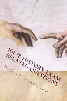 101 IB History Exam-related Questions...and their ANSWERS! - Juan R. Céspedes