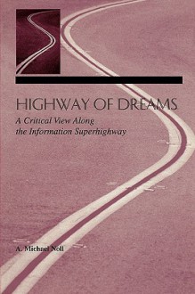 Highway of Dreams: a critical view along the information superhighway - A. Michael Noll