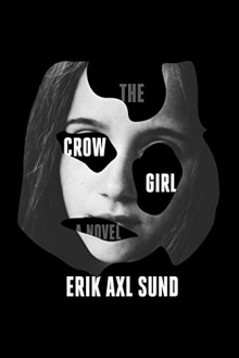 The Crow Girl: A novel - Erik Axl Sund