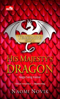 His Majesty's Dragon (Naga Sang Kaisar) - Naomi Novik, Ine Milasari Hidajat