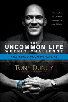 Achieving Your Potential (The Uncommon Life Weekly Challenge) - Tony Dungy, Nathan Whitaker