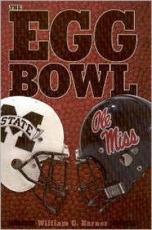 The Egg Bowl: Mississippi State Vs. Ole Miss - William G. Barner