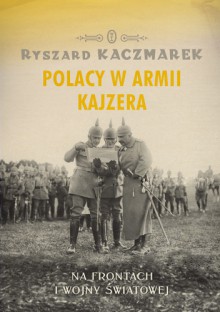 Polacy w armii kajzera - Ryszard Kaczmarek