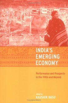 India's Emerging Economy: Performance and Prospects in the 1990s and Beyond - Kaushik Basu