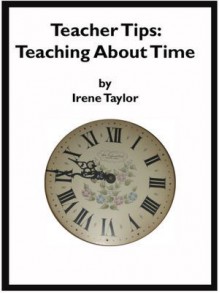 Tips for Teachers: Teaching About Time - Irene Taylor