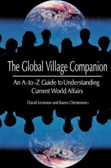 Global Village Companion: An A-To-Z Guide to Understanding Current World Affairs - David Levinson, Karen Christensen