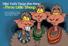 Dibé Yázhí Táa'go Baa Hane': The Three Little Sheep - Seraphine G. Yazzie, Ryan Huna Smith