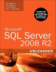 Microsoft SQL Server 2008 R2 Unleashed - Ray Rankins, Paul Bertucci, Chris Gallelli, Alex T. Silverstein