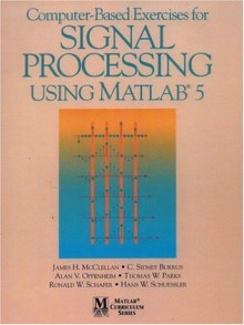 Computer-Based Exercises for Signal Processing Using MATLAB Ver.5 - James H. McClellan, C. Sidney Burrus, Alan V. Oppenheim, Thomas W. Parks, Schafer/ Schuessler