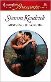 Mistress of La Rioja - Sharon Kendrick