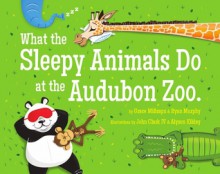 What the Sleepy Animals Do at the Audubon Zoo - Grace Millsaps, John Clark IV, Alyson Kilday, Ryan Murphy