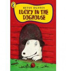 Lucky In The Doghouse (Young Puffin Story Books) - Betsy Duffey, Leslie Morrill