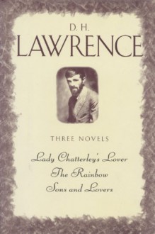 Lady Chatterley's lover, The Rainbow, Sons and lovers - D.H. Lawrence