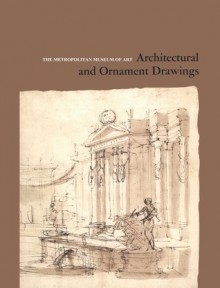 Architectural and Ornament Drawings: Juvarra, Vanvitelli, the Bibiena Family, and Other Italian Draughtsmen - Mary L. Myers