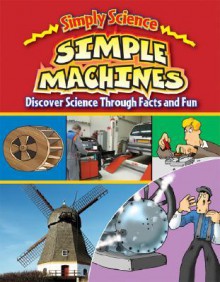 Simple Machines: Discover Science Through Facts and Fun - Steve Way, Gerry Bailey