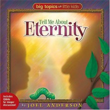 Tell Me About Eternity (Big Topics for Little Kids) - Joel Anderson