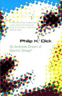 Do Androids Dream of Electric Sheep? - Philip K. Dick