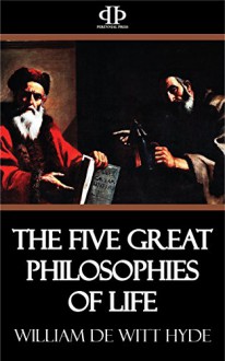 The Five Great Philosophies of Life - William de Witt Hyde