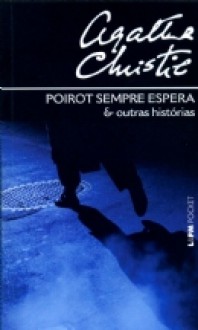 Poirot sempre espera e outras histórias - Pedro Gonzaga, Agatha Christie