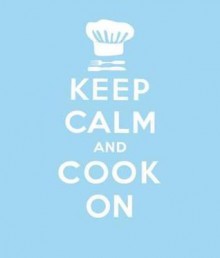 Keep Calm and Cook on: Good Advice for Cooks - Lewis Esson