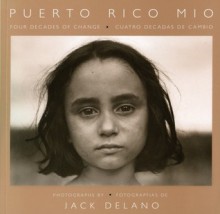 Puerto Rico Mio: Four Decades of Change, in Photographs by Jack Delano - Jack Delano