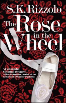 The Rose in the Wheel - S.K. Rizzolo