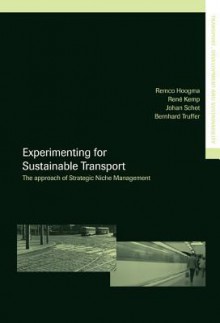 Experimenting for Sustainable Transport: The Approach of Strategic Niche Management - Remco Hoogma, René Kemp, Johan Schot, Bernhard Truffer