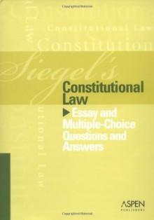 Constitutional Law: Essay and Multiple-choice Questions and Answers (Siegel's) - Brian N. Siegel