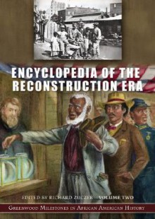 Encyclopedia of the Reconstruction Era [2 Volumes]: Greenwood Milestones in African American History - Richard Zuczek