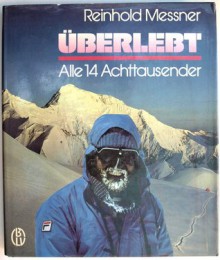 Überlebt. Alle Achttausender - Reinhold Messner