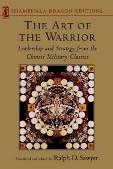 Art of the Warrior: Leadership and Strategy from the Chinese Military Classics (Shambhala Dragon Editions) - Ralph D. Sawyer, Kend Crossen, Peter Turner, Mei-Chun Sawyer, Sun Pin, Pin Sun