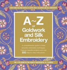 A-Z of Goldwork and Silk Embroidery (A to Z Sewing Series, #18) - Kathleen Barac