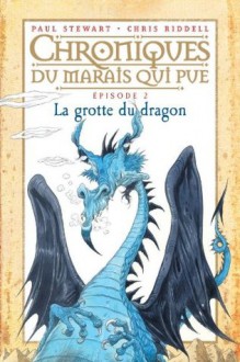 La Grotte du Dragon (Chroniques du Marais Qui Pue) - Paul Stewart, Chris Riddell, Amélie Cantin