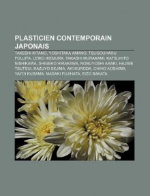 Plasticien Contemporain Japonais: Takeshi Kitano, Yoshitaka Amano, Tsugouharu Foujita, Leiko Ikemura, Takashi Murakami, Katsuhito Nishikawa - Source Wikipedia