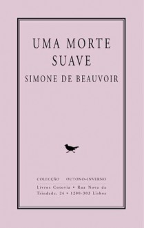 Uma Morte Suave - Simone de Beauvoir, Bénédicte Houart