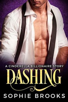 Dashing: A Royal Cinderella Billionaire Story - Sophie Brooks