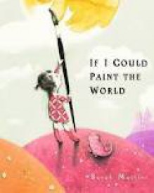 If I Could Paint the World - Sarah Massini