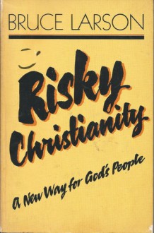 Risky Christianity: A New Way For God's People - Bruce Larson