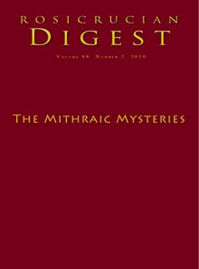 The Mithraic Mysteries: Digest (Rosicrucian Order AMORC Kindle Editions) - V.L. Stephens, G.R.S. Mead, Lewis M. Hopfe, Jane Sellers, Antoinetta Francini, Benefactor Taciturnus, Denise Breton, Christopher Largent, Rosicrucian Order AMORC