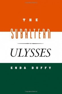 The Subaltern Ulysses - Enda Duffy