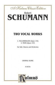 Messe, Op. 147 and Neujahrslied, Op. 144: Satb with Sab Soli & Satb with St Soli (German, Latin Language Edition) - Robert Schumann