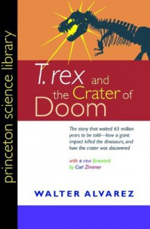 "T. rex" and the Crater of Doom (Princeton Science Library) - Walter Alvarez, Carl Zimmer